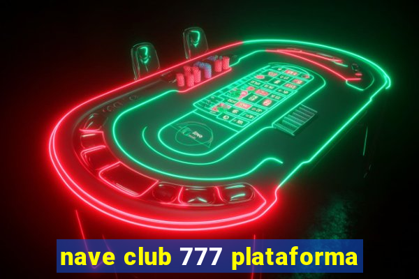 nave club 777 plataforma